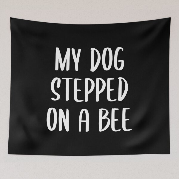 Item preview, My Dog Stepped on a Bee - Text Version (White-Black BG) designed and sold by FilipeFerreira.