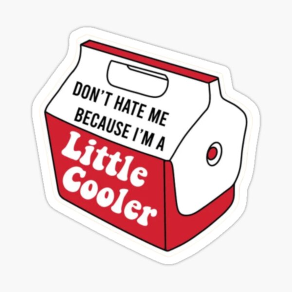 Little Cooler , Don't hate me just because I'm a little cooler Sticker Sticker
