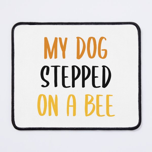 Item preview, My Dog Stepped on a Bee - Text Version (Colors) designed and sold by FilipeFerreira.