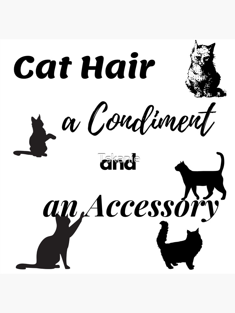 "Cat Hair a Condiment and an Accessory" Sticker for Sale by Tskanie