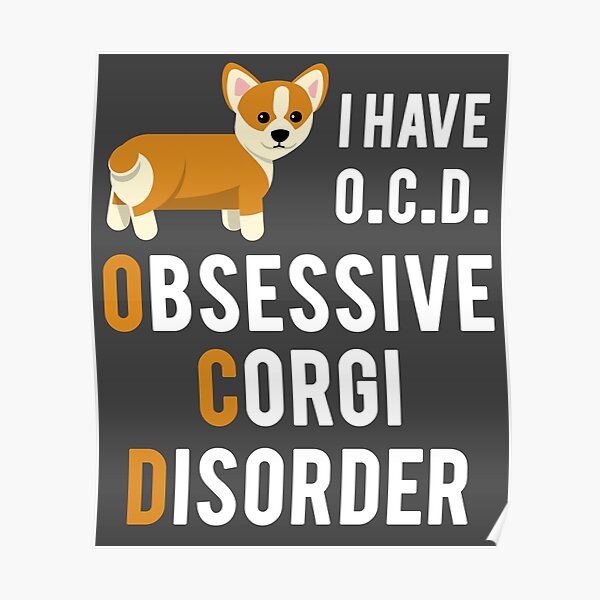 I Have Obsessive Corgi Disorder Poster