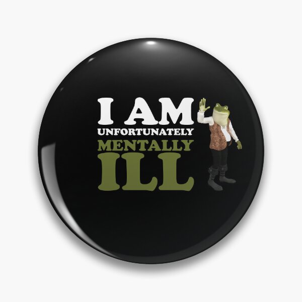 Item preview, I am Unfortunately Mentally Ill | 3D Frog designed and sold by SomeDesignThing.