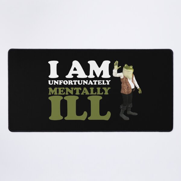 Item preview, I am Unfortunately Mentally Ill | 3D Frog designed and sold by SomeDesignThing.