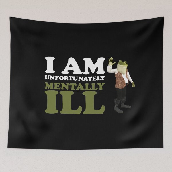 Item preview, I am Unfortunately Mentally Ill | 3D Frog designed and sold by SomeDesignThing.