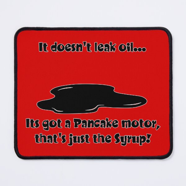 Item preview, It doesn't leak oil, its got a pancake motor, that's just the syrup! designed and sold by FlatSixGraphics.