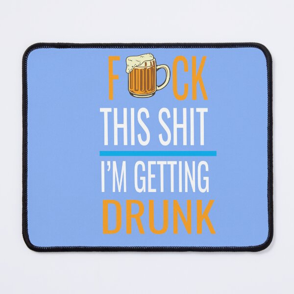 Item preview,  Fuck This Shit I'm Getting Drunk designed and sold by karim82.