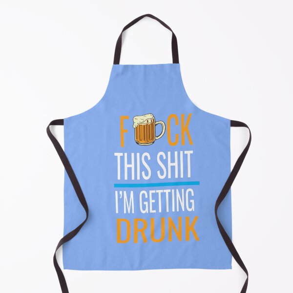 Item preview, Fuck This Shit I'm Getting Drunk designed and sold by karim82.