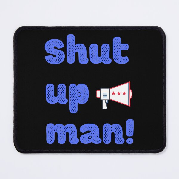 Item preview, Will You Shut Up Man - Megaphone designed and sold by ckylin.