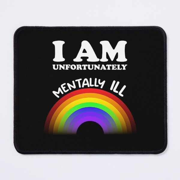 Item preview, I am Unfortunately Mentally Ill | Rainbow designed and sold by SomeDesignThing.