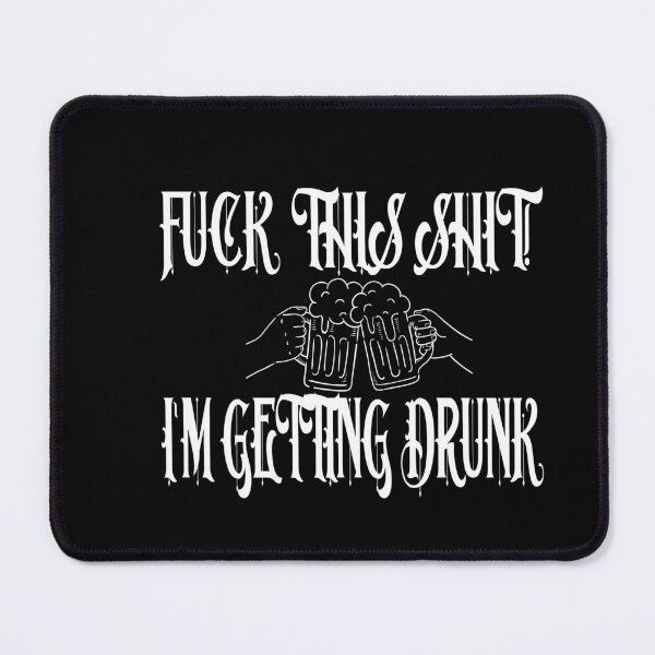 Item preview,  Fuck This Shit I'm Getting Drunk designed and sold by karim82.