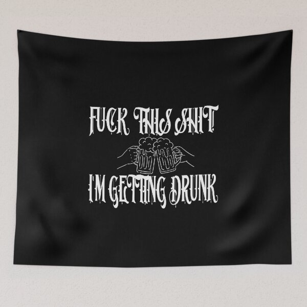 Item preview,  Fuck This Shit I'm Getting Drunk designed and sold by karim82.
