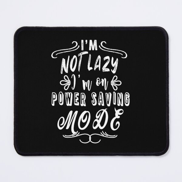 Item preview, I'm not lazy I'm on power saving mode designed and sold by TheFoolsGallery.