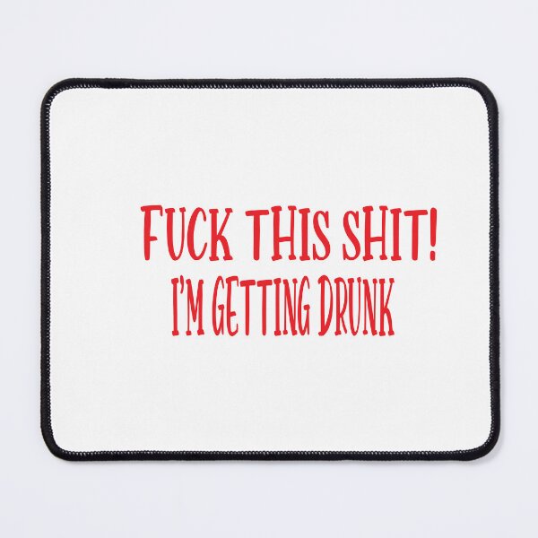 Item preview, Fuck This Shit I'm Getting Drunk designed and sold by karim82.