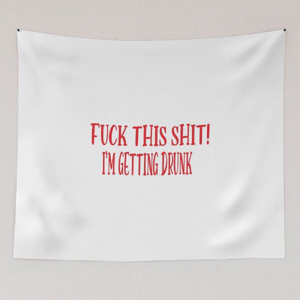 Item preview,  Fuck This Shit I'm Getting Drunk designed and sold by karim82.