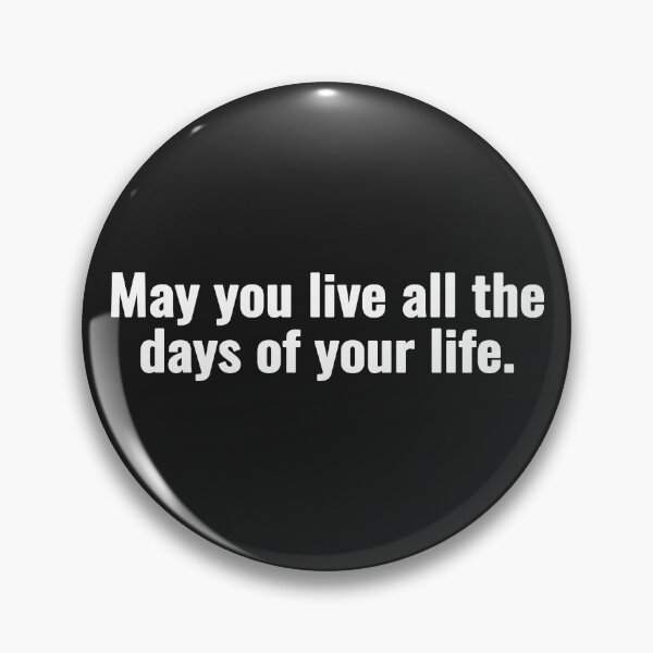 Item preview, May you live all the days of your life. designed and sold by Vanion.