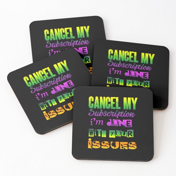 Item preview, Cancel My Subscription I'm Done With Your Issues designed and sold by SimplyCosmic11.