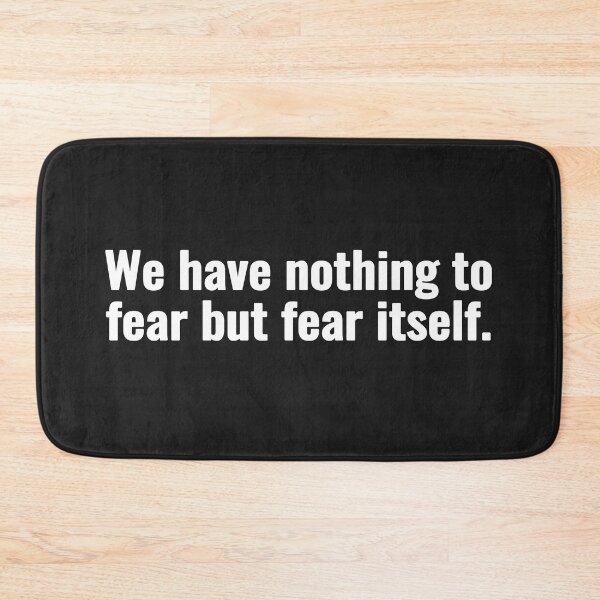 Item preview, We have nothing to fear but fear itself. designed and sold by Vanion.