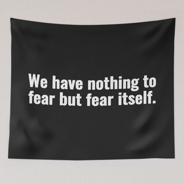 Item preview, We have nothing to fear but fear itself. designed and sold by Vanion.