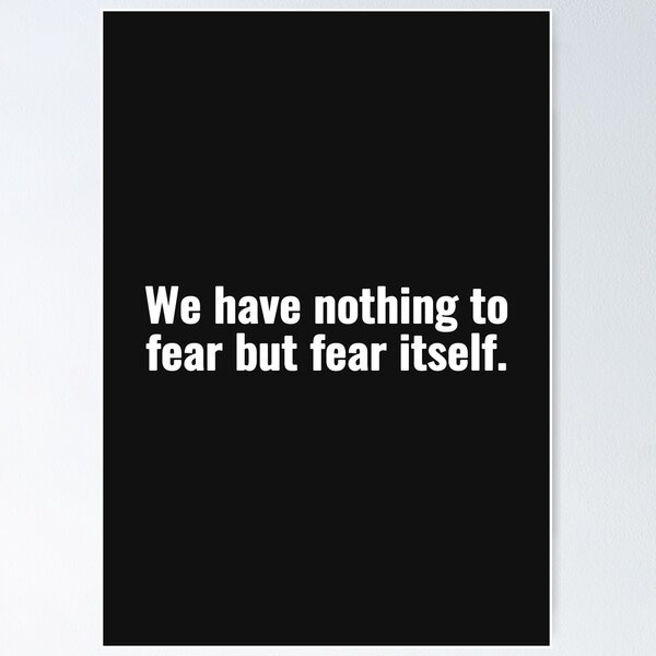 Item preview, We have nothing to fear but fear itself. designed and sold by Vanion.