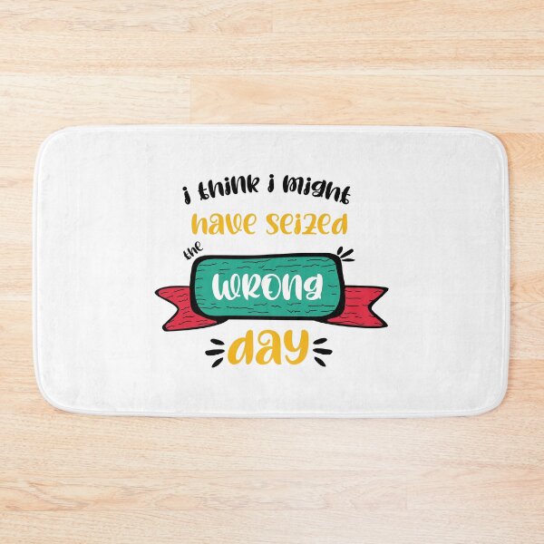 Item preview, I Think I Might Have Seized The Wrong Day funny Quote designed and sold by HanyAlashkar.