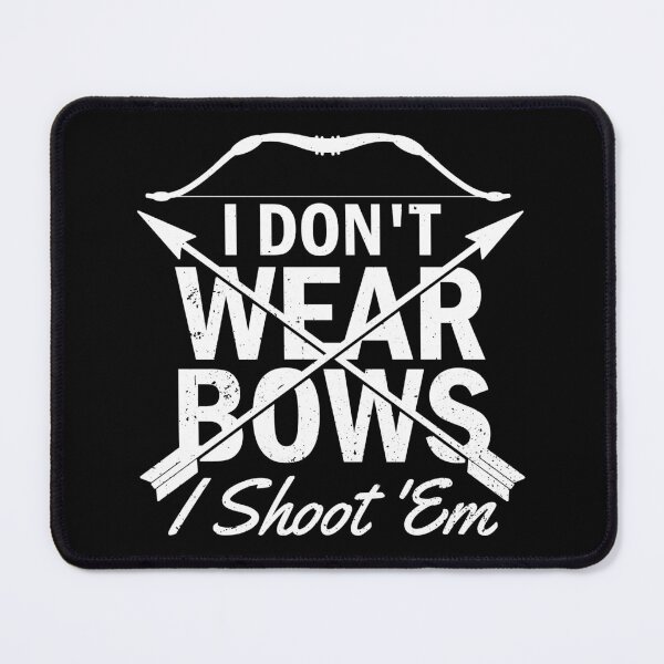 Item preview, I Don't Wear Bows I Shoot 'Em Archer Archery Gift designed and sold by haselshirt.