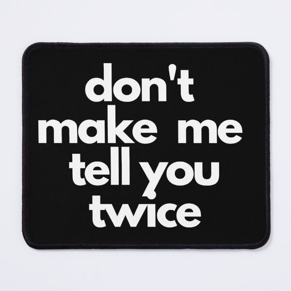 Item preview, Don't Make Me Tell You Twice - Do It Now designed and sold by MimmieShop.