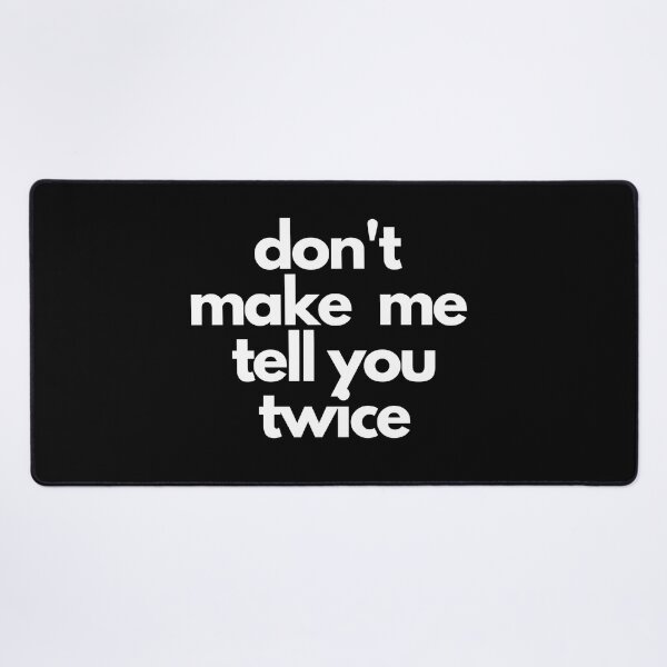 Item preview, Don't Make Me Tell You Twice - Do It Now designed and sold by MimmieShop.