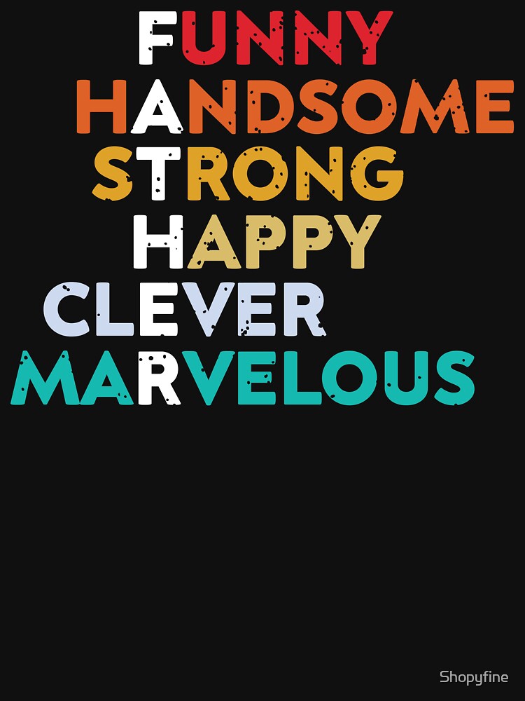 Funny Father Handsome Strong Happy Clever Marvelous T-Shirt