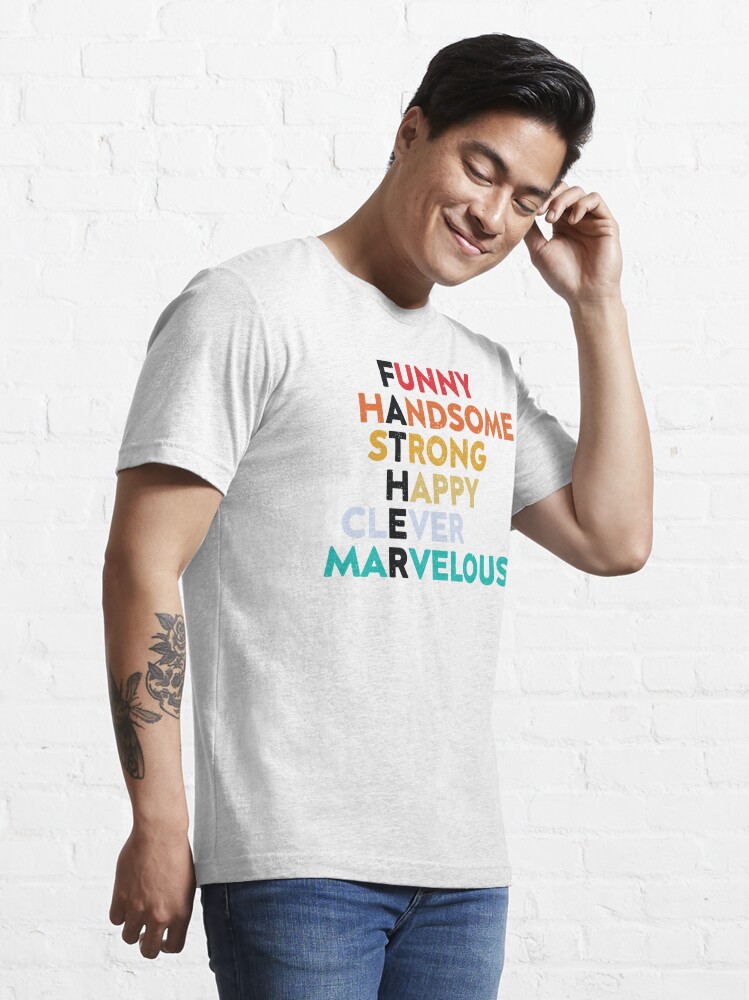 Funny Father Handsome Strong Happy Clever Marvelous T-Shirt