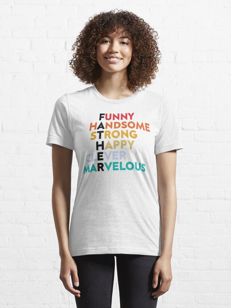 Funny Father Handsome Strong Happy Clever Marvelous T-Shirt