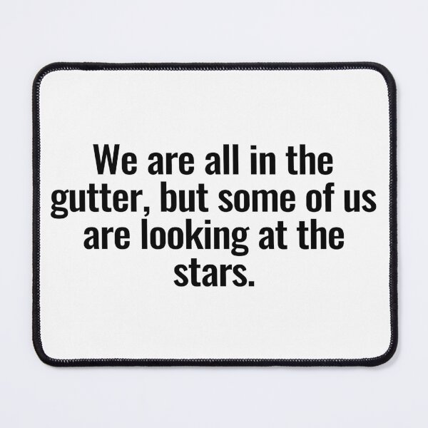 Item preview, We are all in the gutter, but some of us are looking at the stars. designed and sold by Vanion.
