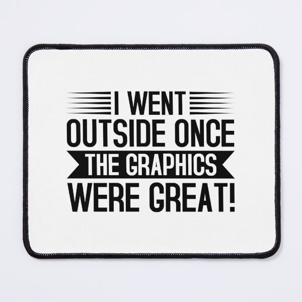 Item preview, Gamer Gifts - I Went Outside Once, the Graphics Were Great! designed and sold by mellowduck.
