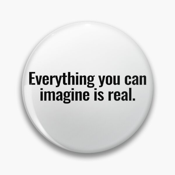 Item preview, Everything you can imagine is real. designed and sold by Vanion.
