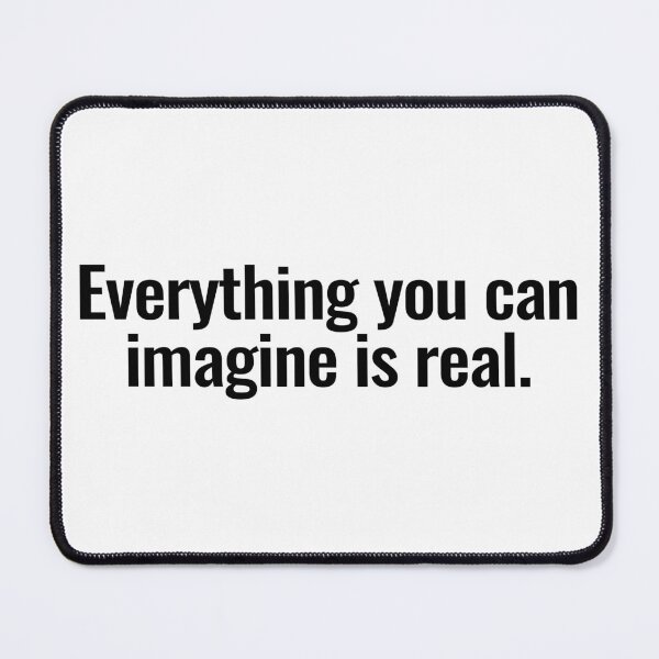 Item preview, Everything you can imagine is real. designed and sold by Vanion.