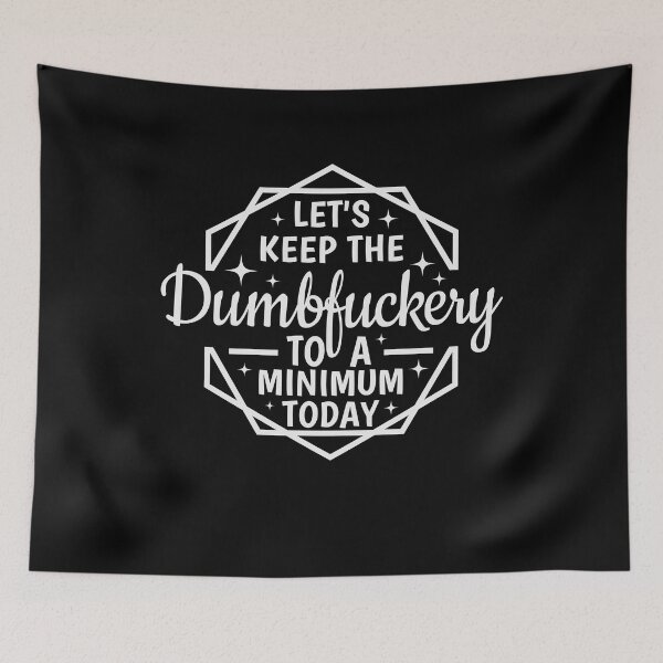 Item preview, Let's Keep The Dumbfuckery To a Minimum Today  designed and sold by Angyee-patipat.