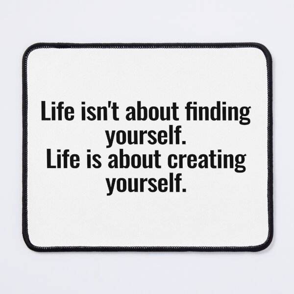 Item preview, Life isn't about finding yourself. Life is about creating yourself. designed and sold by Vanion.
