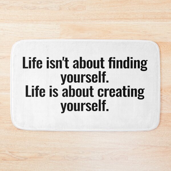 Item preview, Life isn't about finding yourself. Life is about creating yourself. designed and sold by Vanion.