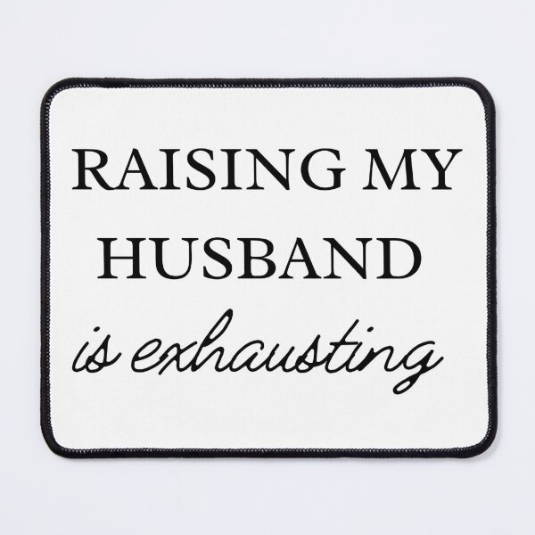 Item preview, Raising my husband is exhausting designed and sold by UrbnImagination.