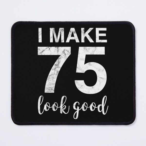 Item preview, I Make 75 Look Good 75th Birthday Gift Idea designed and sold by haselshirt.