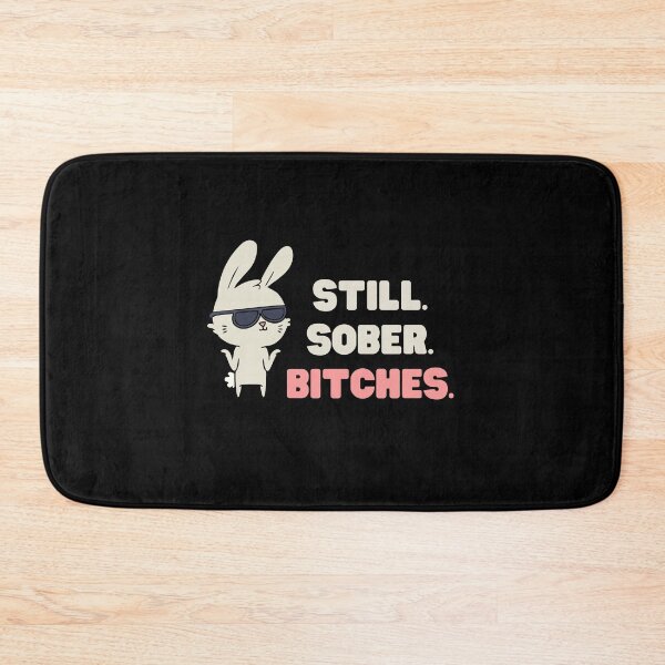 Item preview, STILL SOBER BITCHES FUNNY COOL BUNNY AA DESIGN designed and sold by appareltolove.