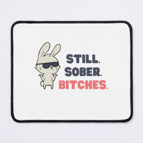 Item preview, STILL SOBER BITCHES FUNNY COOL BUNNY AA DESIGN designed and sold by appareltolove.
