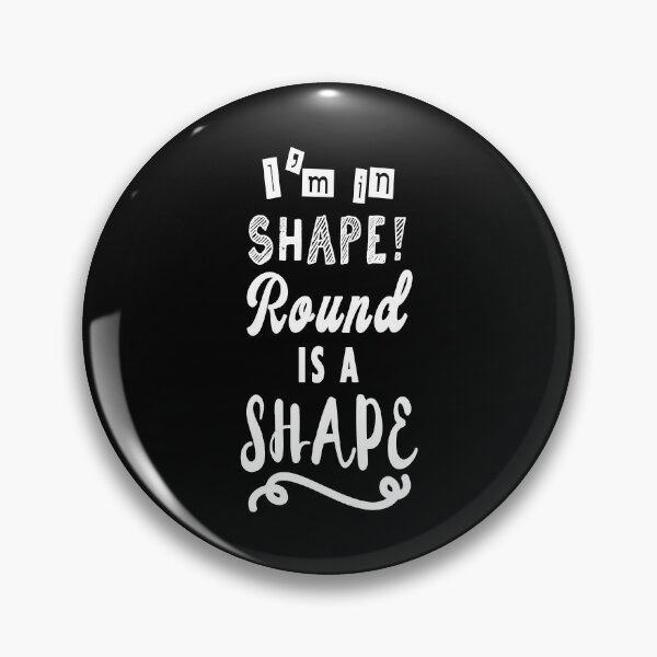 Item preview, I'm in shape round is a shape. designed and sold by TheFoolsGallery.