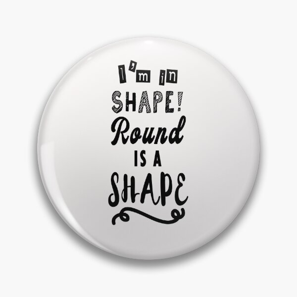 Item preview, I'm in shape round is a shape. designed and sold by TheFoolsGallery.