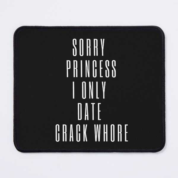 Item preview, Sorry Princess I Only Date Crack Whore  designed and sold by Bap-tiste.
