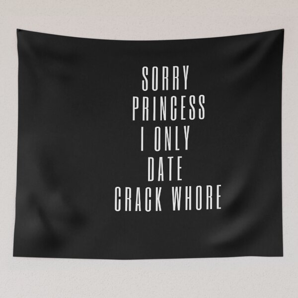 Item preview, Sorry Princess I Only Date Crack Whore  designed and sold by Bap-tiste.
