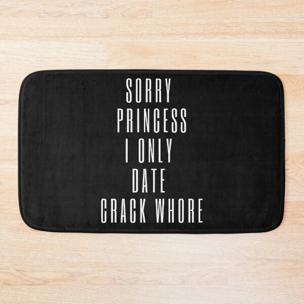 Item preview, Sorry Princess I Only Date Crack Whore  designed and sold by Bap-tiste.
