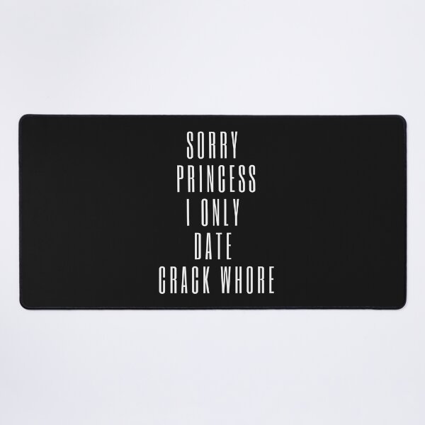 Item preview, Sorry Princess I Only Date Crack Whore designed and sold by Bap-tiste.