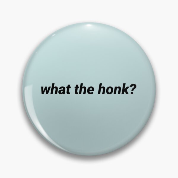 Item preview, what the honk   designed and sold by Shinyjukata.