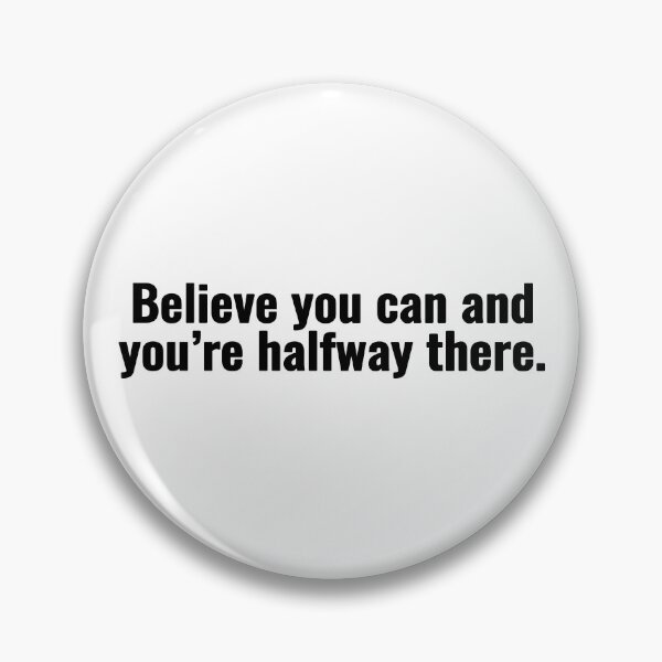 Item preview, Believe you can and you’re halfway there. designed and sold by Vanion.