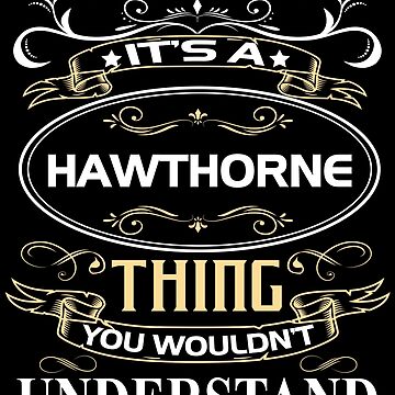 Artwork thumbnail, Hawthorne Name Shirt It's A Hawthorne Thing You Wouldn't Understand by JusticeJava